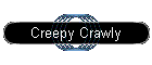 Creepy Crawly