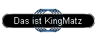 Das ist KingMatz