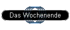 Das Wochenende