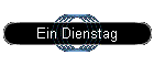 Ein Dienstag