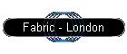 Fabric - London