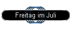 Freitag im Juli