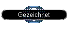 Gezeichnet