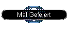 Mal Gefeiert