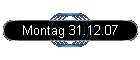 Montag 31.12.07