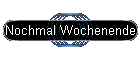 Nochmal Wochenende