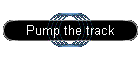 Pump the track