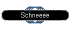 Schneeee