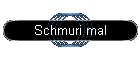 Schmuri mal