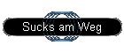 Sucks am Weg