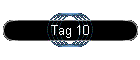 Tag 10