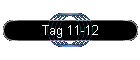 Tag 11-12