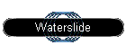 Waterslide