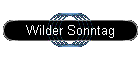 Wilder Sonntag